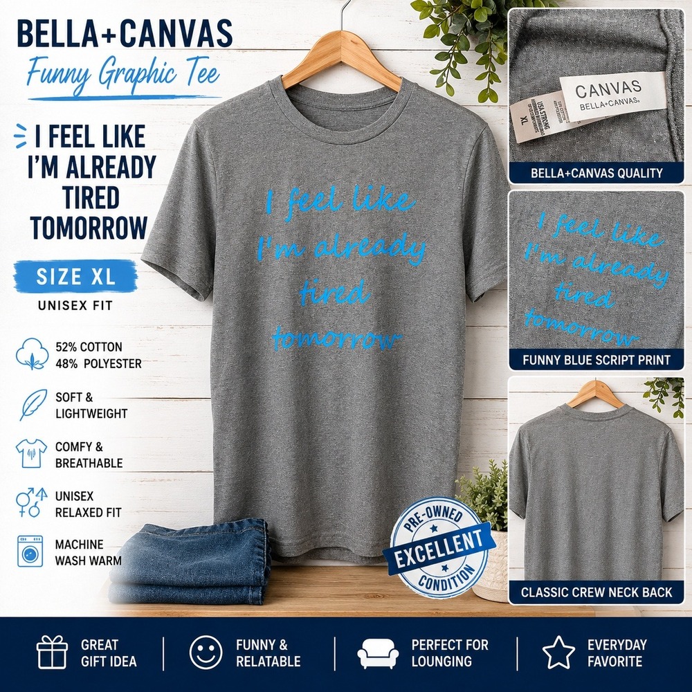 Bella+Canvas Funny Graphic Tee Gray I Feel Like I'm Already Tired Tomorrow XL
